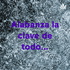 Alabanza la clave de todo...