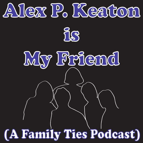 Artwork for Alex P. Keaton is My Friend
