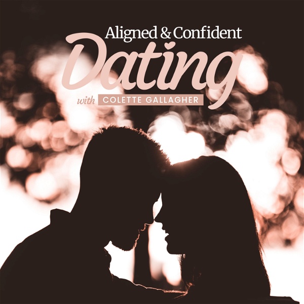 Artwork for Aligned & Confident Dating With Colette Gallagher