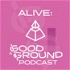 ALIVE: A Good Ground Podcast