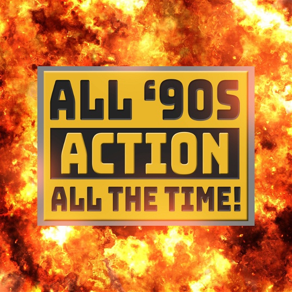 Artwork for All '90s Action, All The Time!