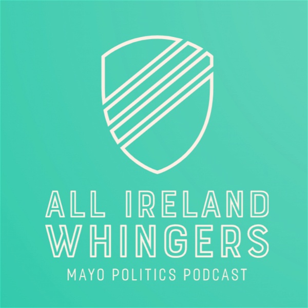 Artwork for All Ireland Whingers: The Mayo Politics Podcast