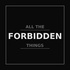 All the Forbidden Things