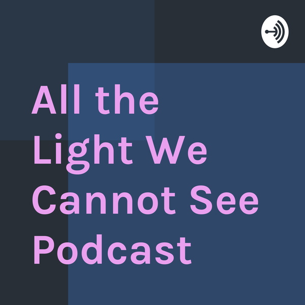 Artwork for All the Light We Cannot See Podcast