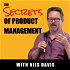 The Secrets of Product Management Podcast by Nils Davis: tips for product managers, covering storytelling, go to market,innov