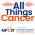 All Things Cancer | National Foundation for Cancer Research