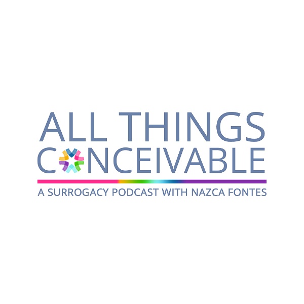 Artwork for All Things Conceivable: A Surrogacy Podcast with Nazca Fontes