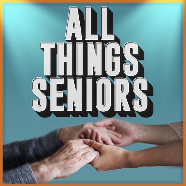 Artwork for All Things Seniors: A Podcast For Caregivers