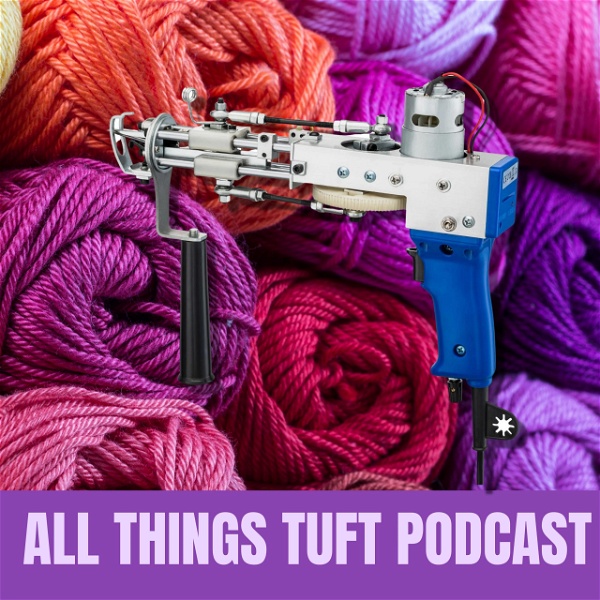Artwork for All Things Tufting Podcast