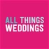 All Things Weddings