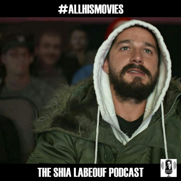 Artwork for #ALLHISMOVIES: The Shia LaBeouf Podcast