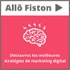 Allô Fiston - Les meilleures stratégies de marketing digital