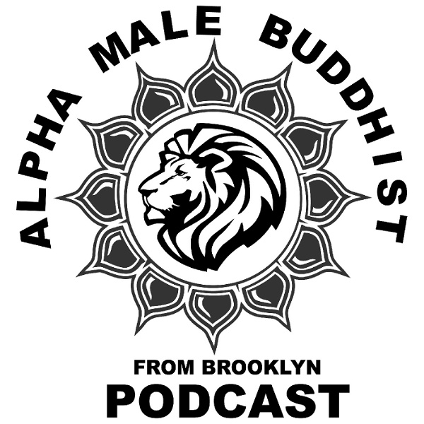 Artwork for Alpha Male Buddhist From Brooklyn Podcast