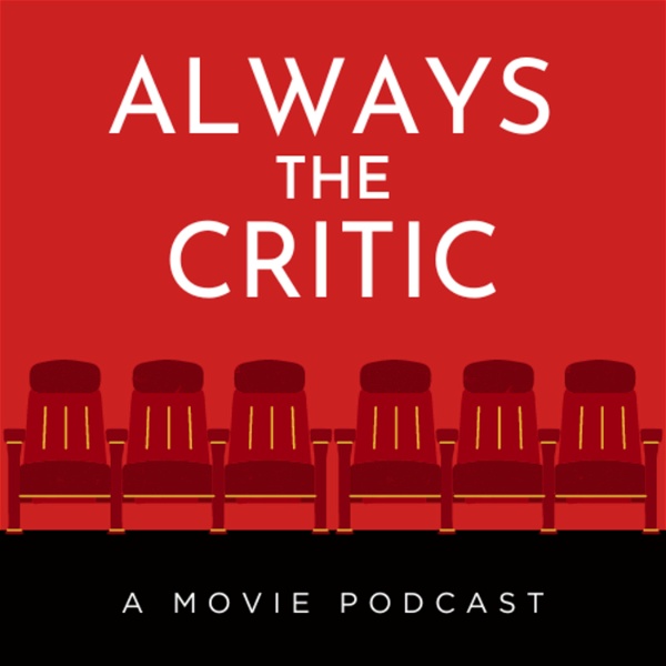 Artwork for Always the Critic: A Movie Podcast