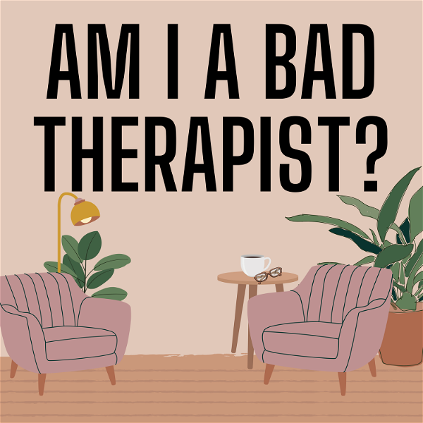 Artwork for Am I a Bad Therapist?
