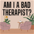 Am I a Bad Therapist?