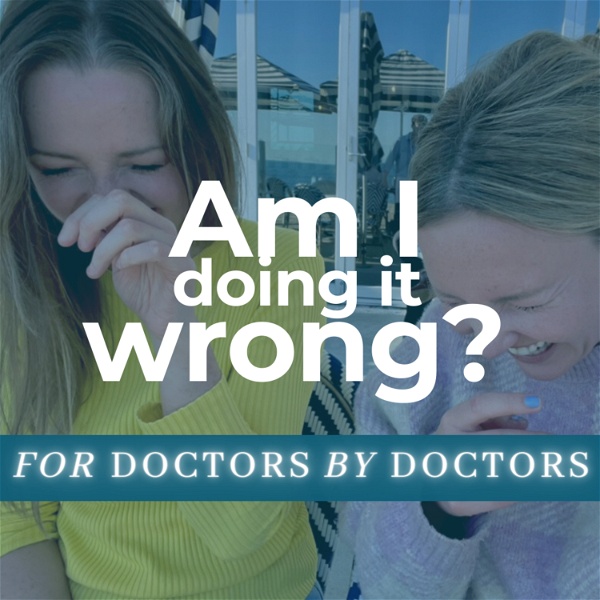 Artwork for Am I doing it wrong? For Doctors by Doctors.
