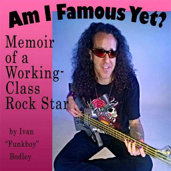 Artwork for Am I Famous Yet? Memoir of a Working-Class Rock Star