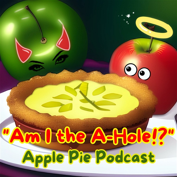Artwork for "Am I the A-hole" AITA Apple Pie Podcast