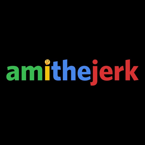 Artwork for Am I the Jerk?
