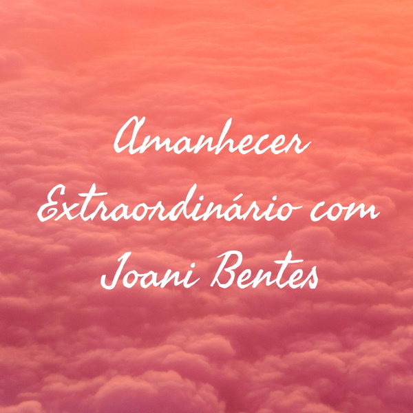 Artwork for Amanhecer Extraordinário com Joani Bentes