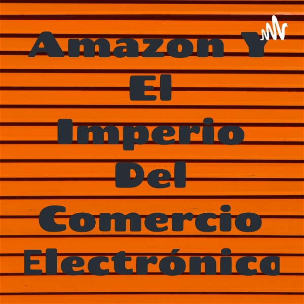 Artwork for Amazon Y El Imperio Del Comercio Electrónico