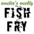 Amelia's Weekly Fish Fry