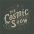 The Cosmic Show!