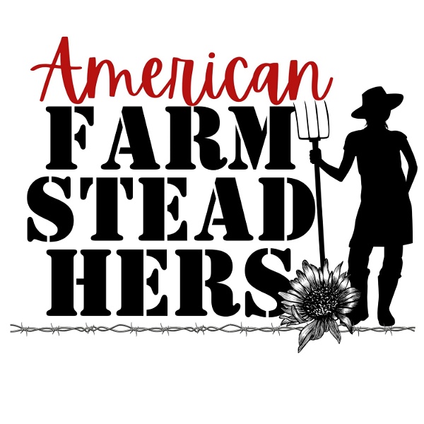 Artwork for American FarmSteadHers~ Your Homesteading & Gardening Podcast