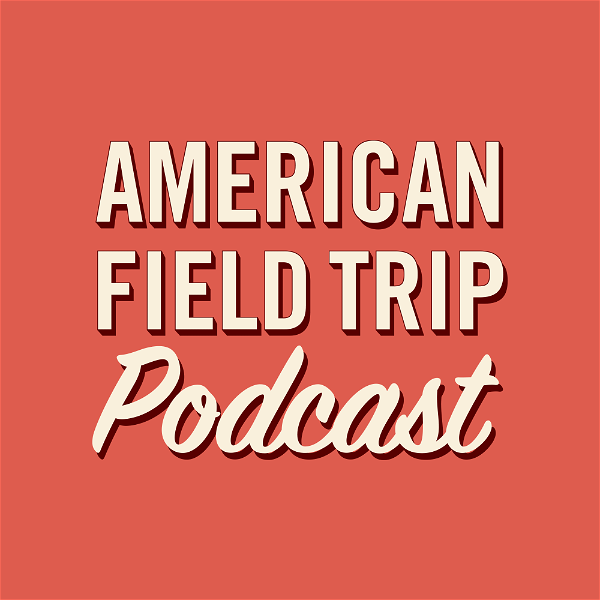 Artwork for American Field Trip: A National Parks Podcast