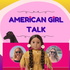 American Girl Talk