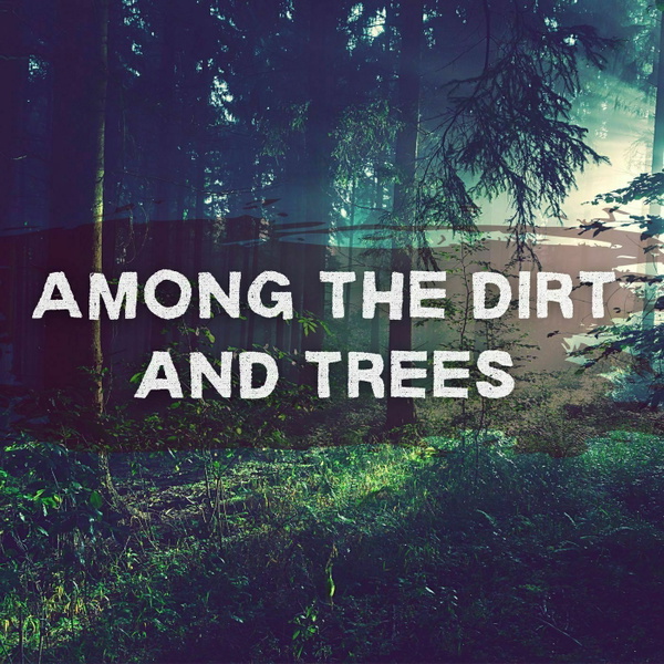 Artwork for Among the Dirt and Trees