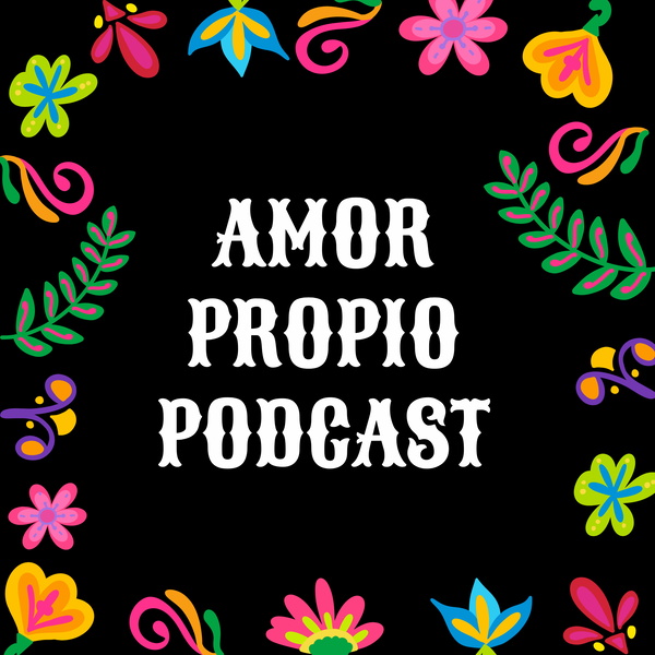 Artwork for Amor Propio Podcast: A Latina Journey to Power & Self-Love