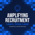 Amplifying Recruitment - Learn, Grow, Lead