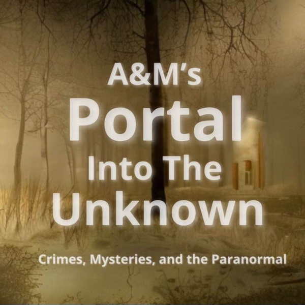 Artwork for A&M's Portal Into The Unknown Crimes, Mysteries, and the Paranormal