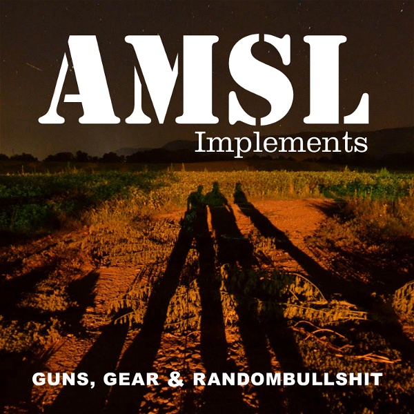 Artwork for AMSL Implements: Guns, Gear and Randombullshit