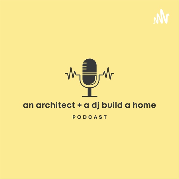 Artwork for An Architect and a DJ Build a Home Podcast