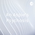An Aspie’s Psychosis