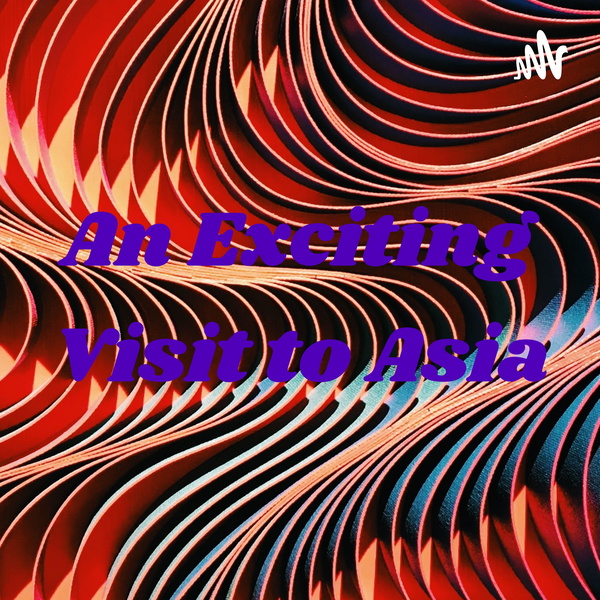 Artwork for An Exciting Visit to Asia