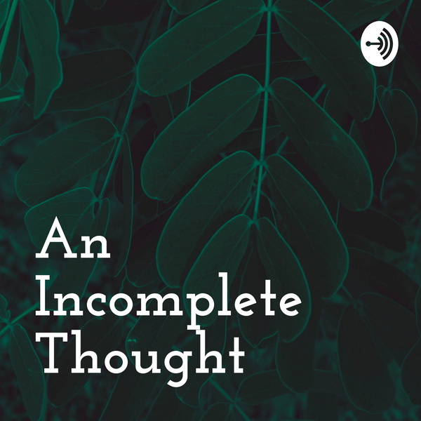 Artwork for An Incomplete Thought