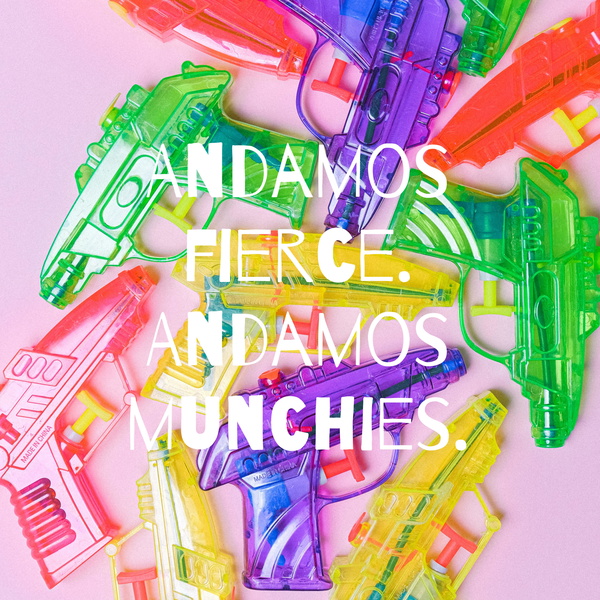 Artwork for Andamos fierce. Andamos munchies.