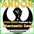 ANDOR: A Star Wars Podcast by Phantastic Geek