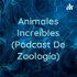 Animales Increíbles (Podcast De Zoología)