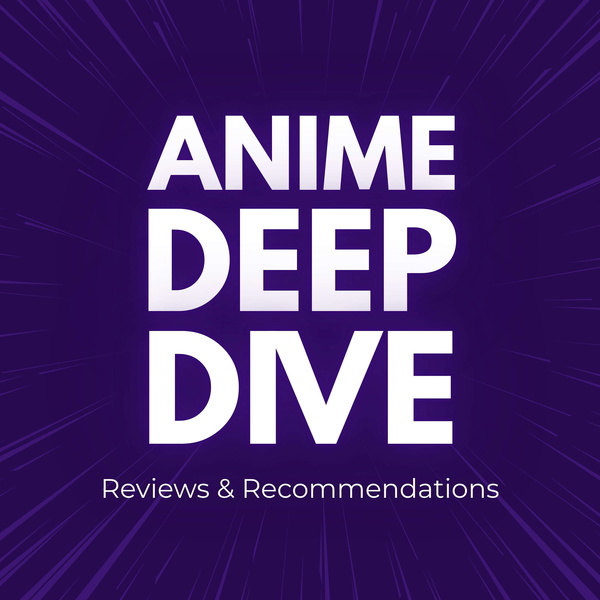 Artwork for Anime Deep Dive