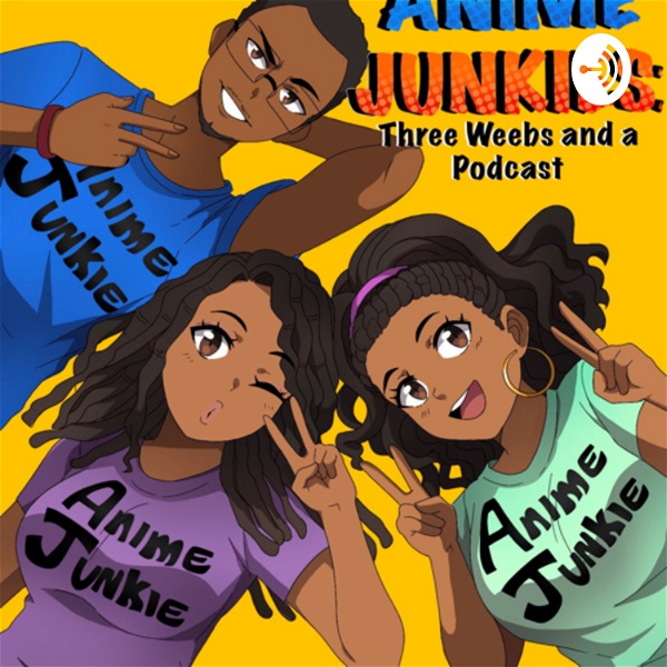 Artwork for Anime Junkies: Three Weebs and a Podcast