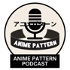 Anime Pattern Podcast
