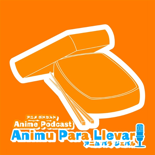 Artwork for Anime Podcast: 『Animu Para Llevar』