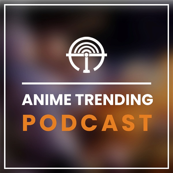 Artwork for Anime Trending Podcast