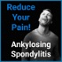 Ankylosing Spondylitis - Reduce Your Pain!