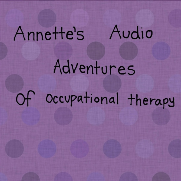 Artwork for Annette’s Audio Adventures of Occupational Therapy